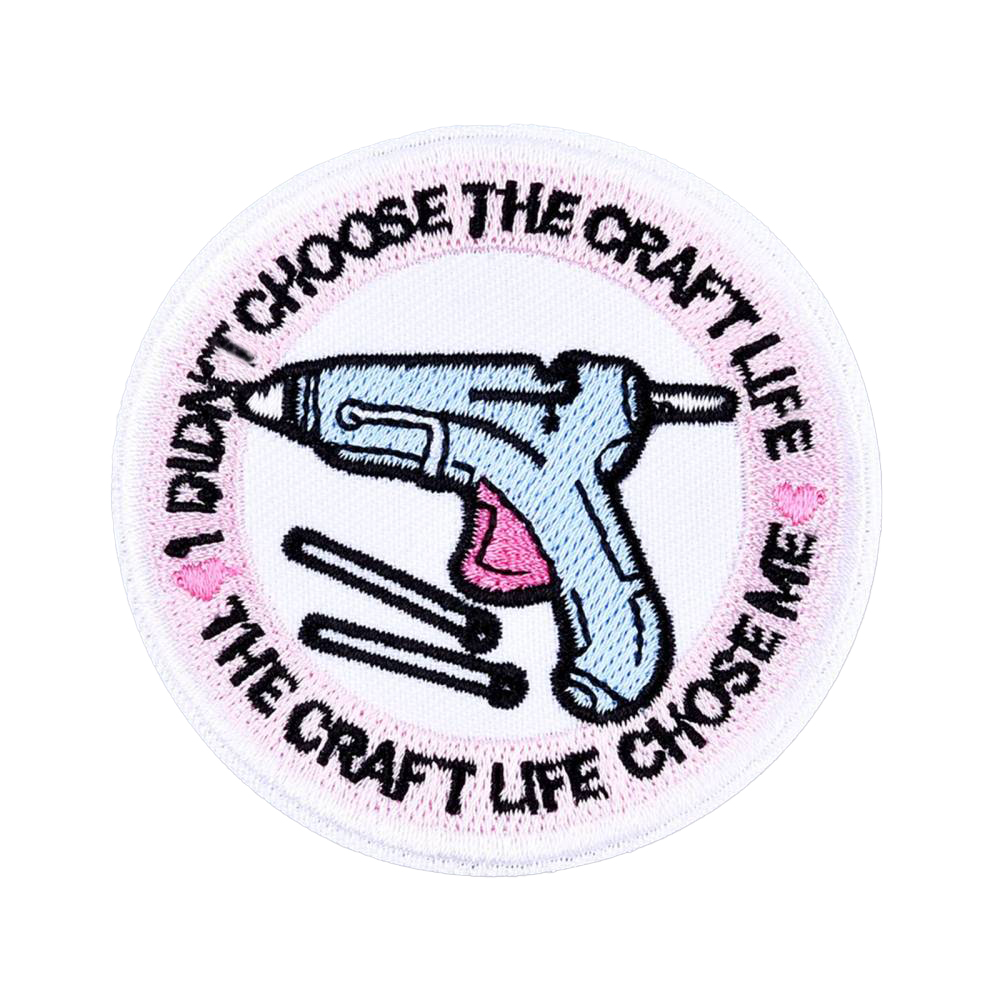 Patch Heißklebepistole und Slogan „I Didn't Choose the Craft Life the Craft Life Choose Me“ bunt rund  6,5cm 1 Stück 